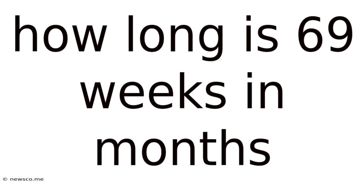 How Long Is 69 Weeks In Months