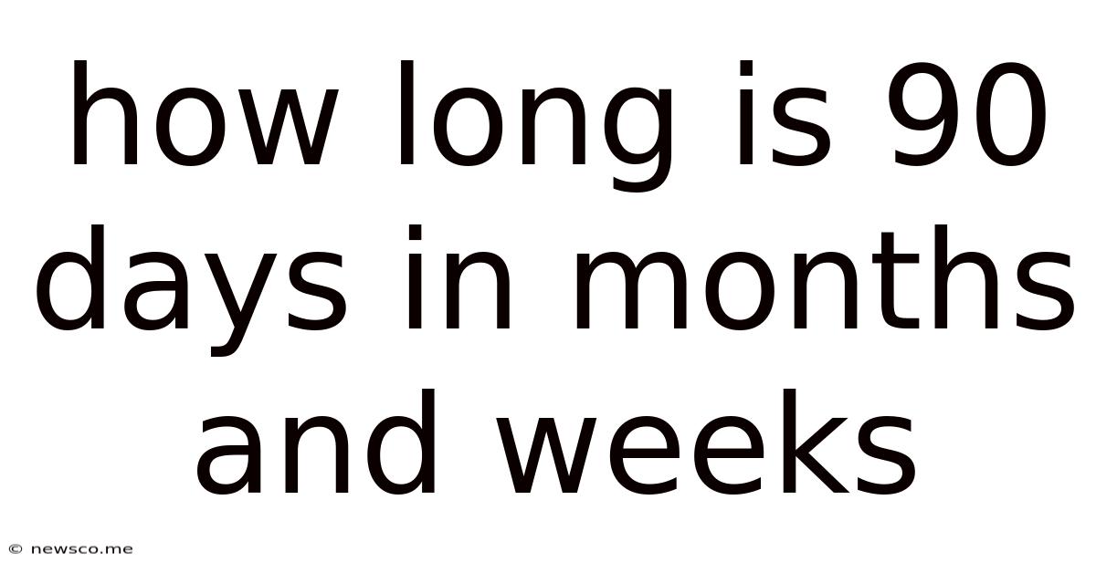 How Long Is 90 Days In Months And Weeks