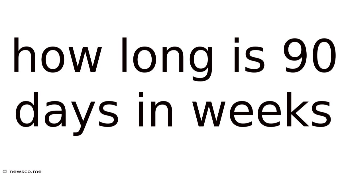 How Long Is 90 Days In Weeks