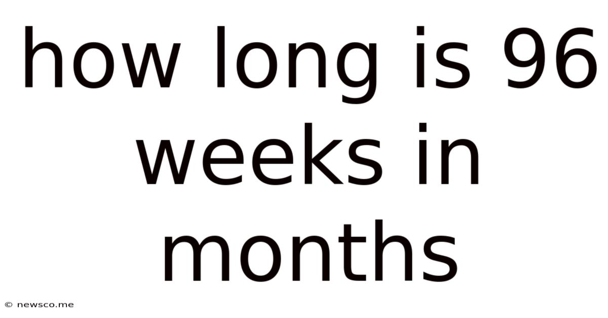 How Long Is 96 Weeks In Months
