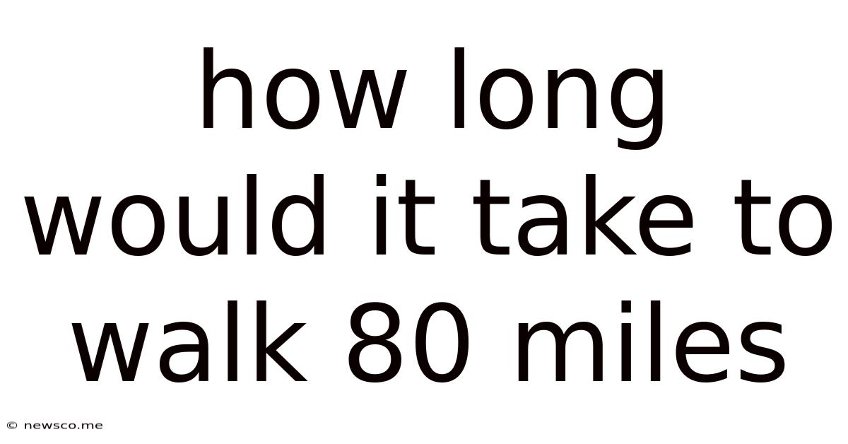 How Long Would It Take To Walk 80 Miles