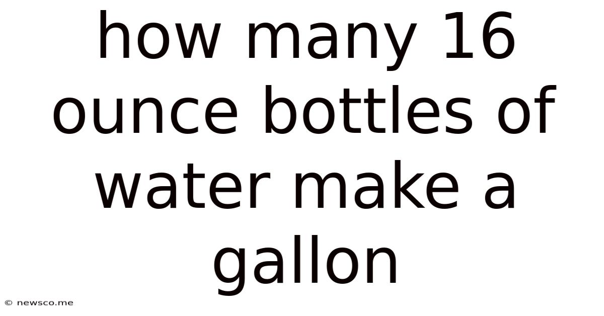 How Many 16 Ounce Bottles Of Water Make A Gallon