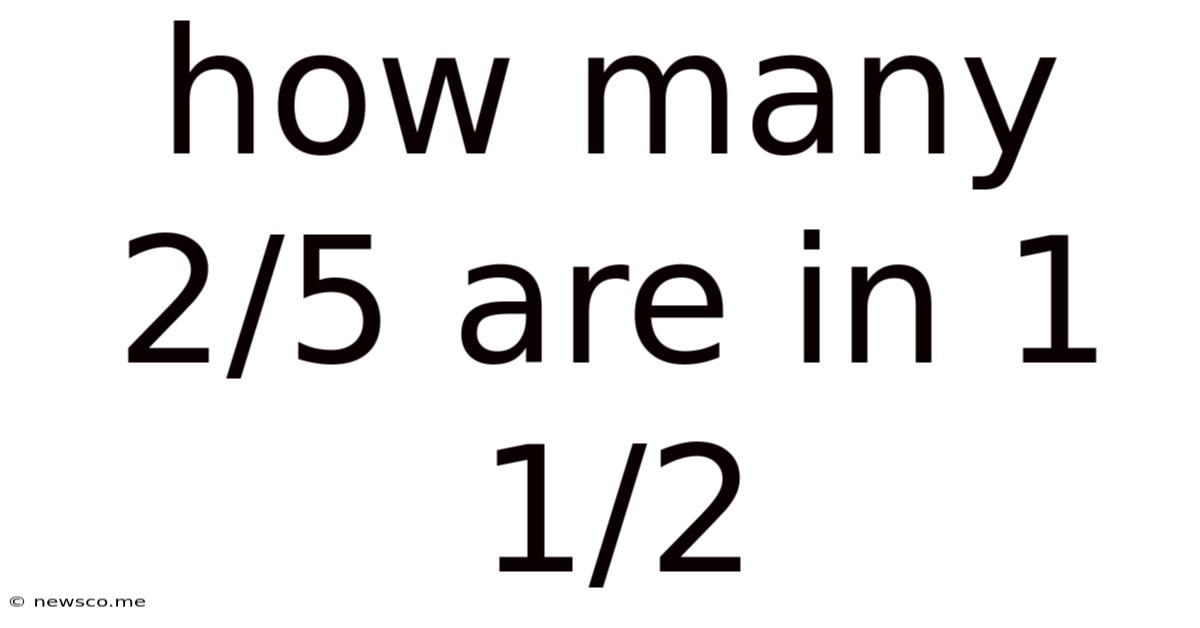 How Many 2/5 Are In 1 1/2