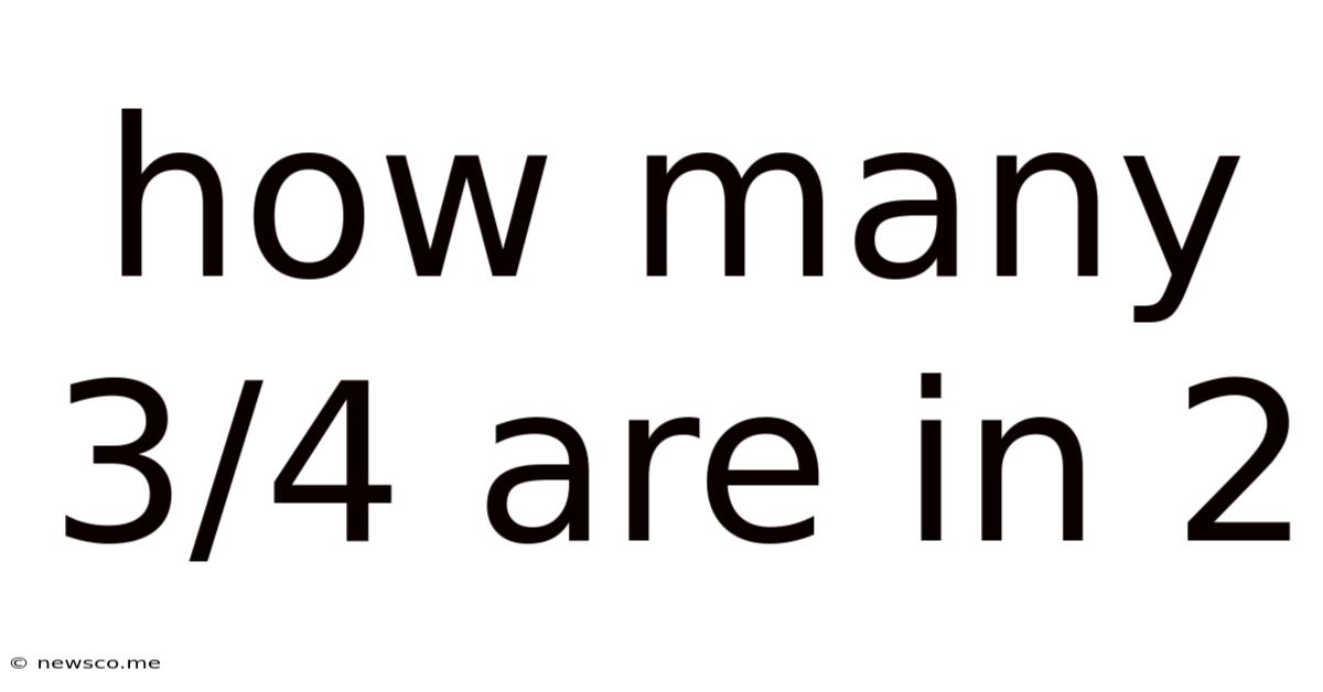 How Many 3/4 Are In 2