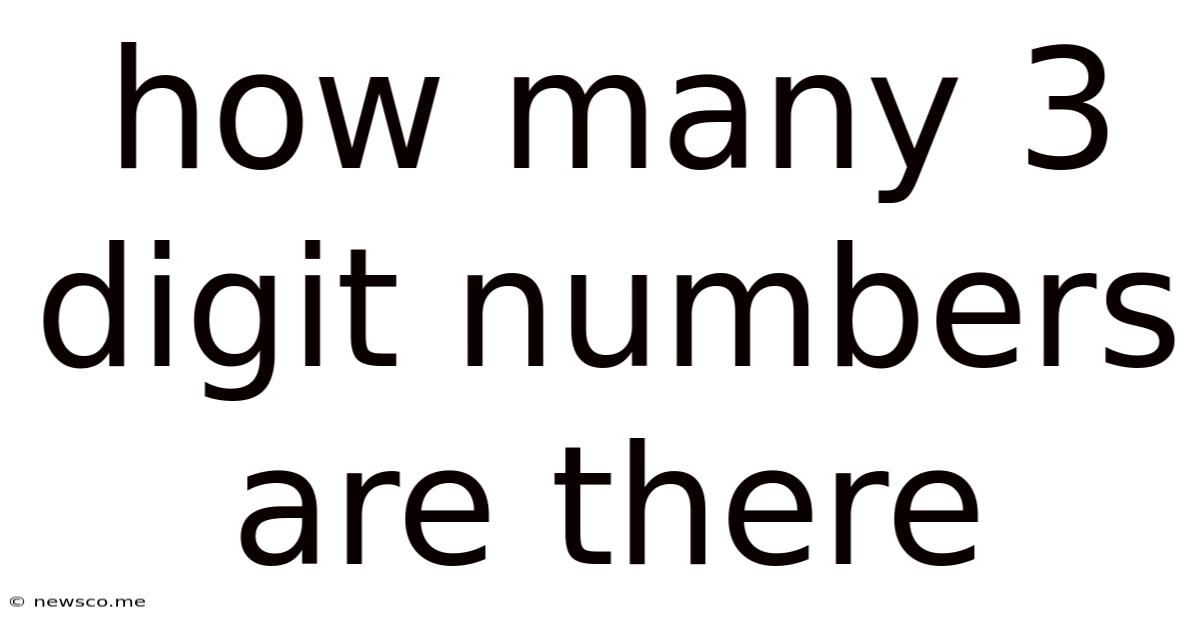 How Many 3 Digit Numbers Are There