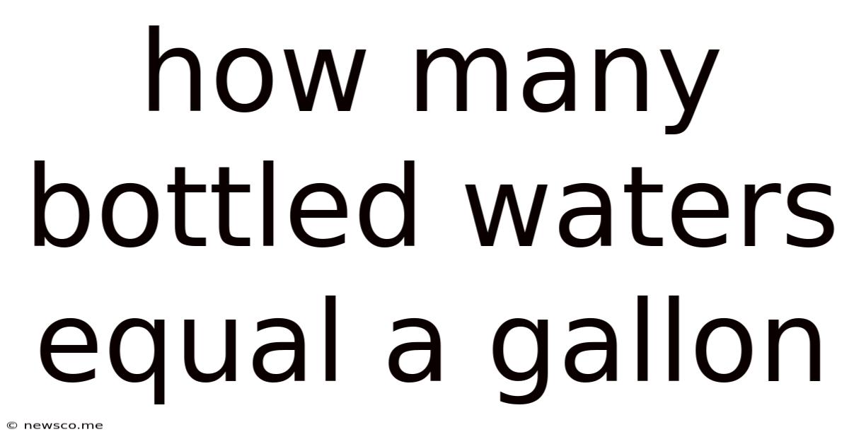 How Many Bottled Waters Equal A Gallon