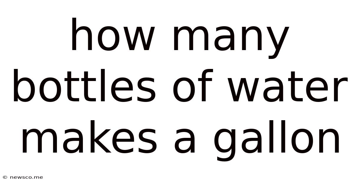 How Many Bottles Of Water Makes A Gallon