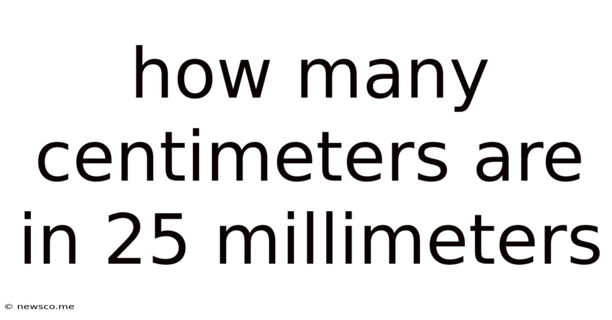 How Many Centimeters Are In 25 Millimeters