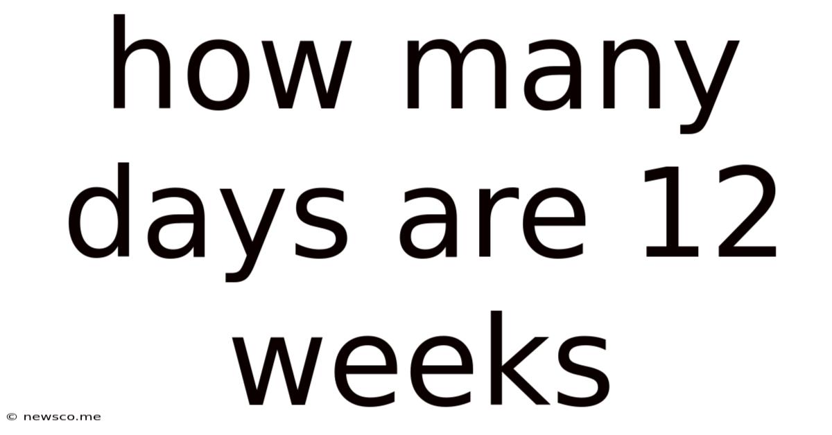 How Many Days Are 12 Weeks