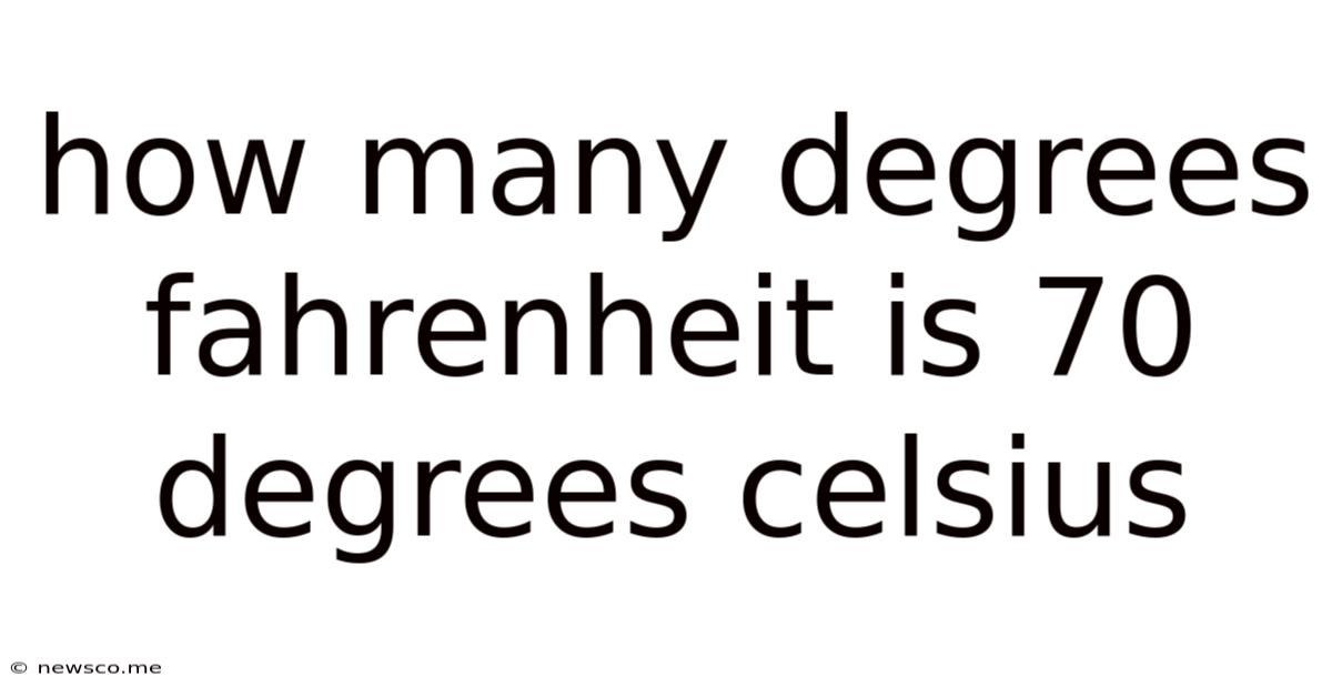 How Many Degrees Fahrenheit Is 70 Degrees Celsius