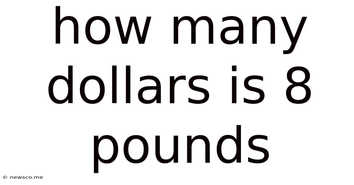 How Many Dollars Is 8 Pounds