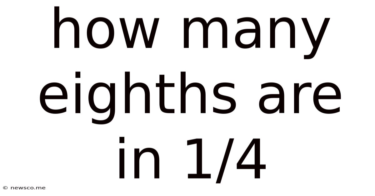 How Many Eighths Are In 1/4