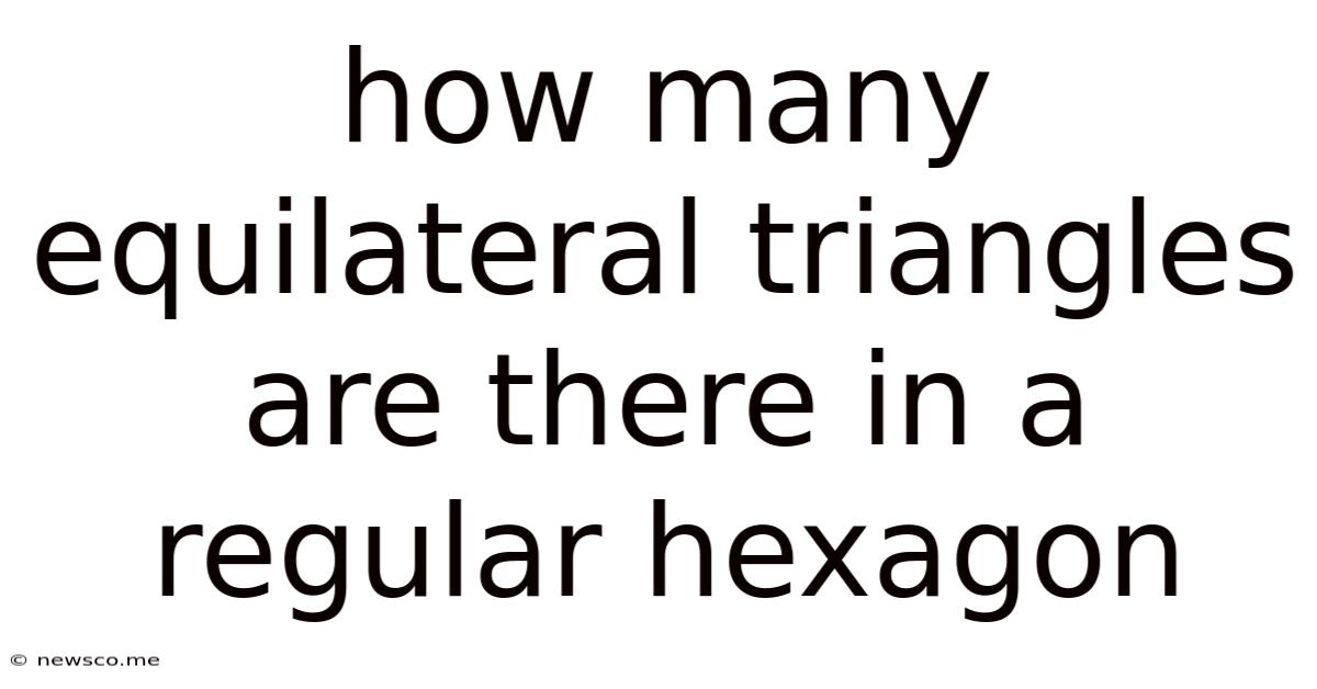 How Many Equilateral Triangles Are There In A Regular Hexagon