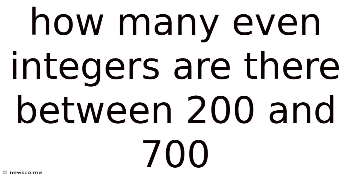 How Many Even Integers Are There Between 200 And 700