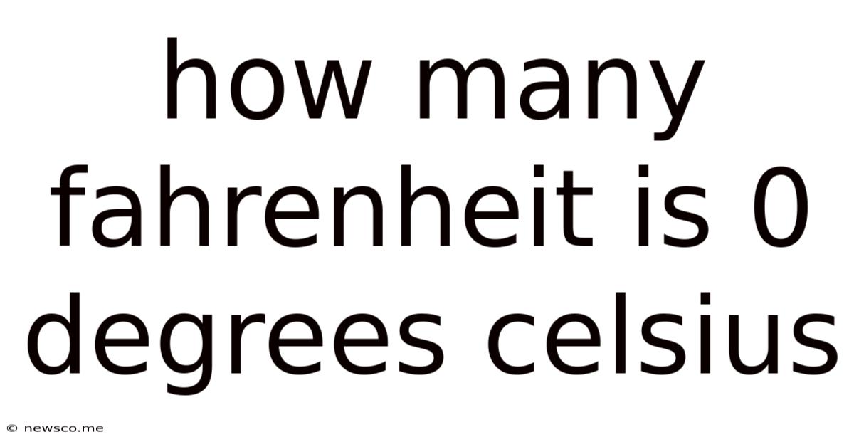 How Many Fahrenheit Is 0 Degrees Celsius