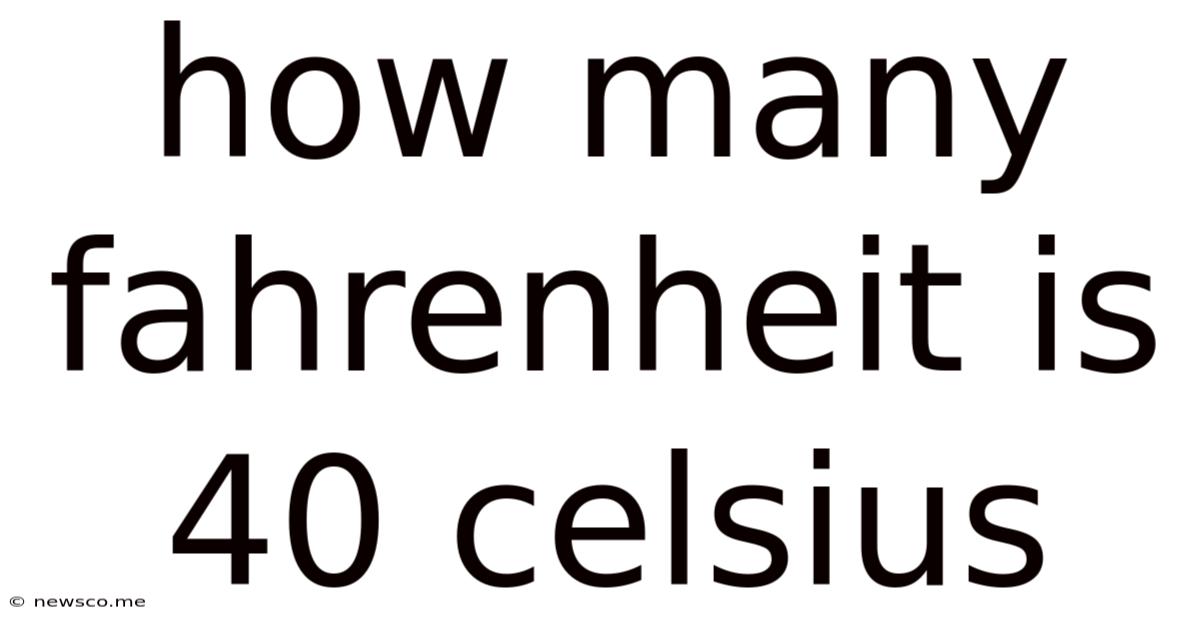 How Many Fahrenheit Is 40 Celsius