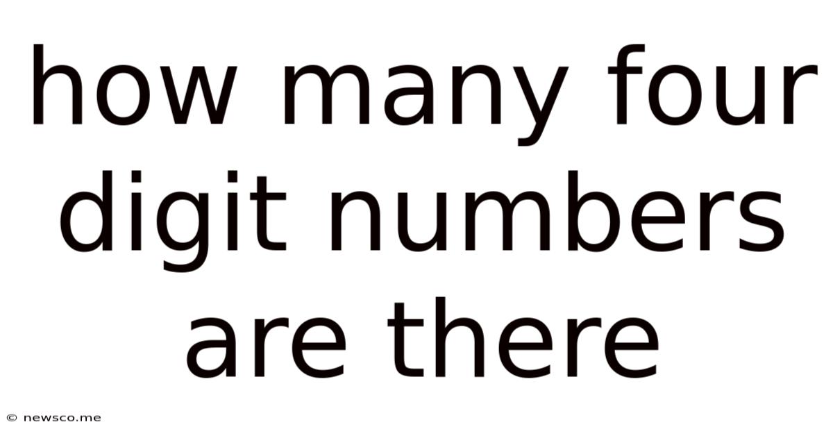 How Many Four Digit Numbers Are There