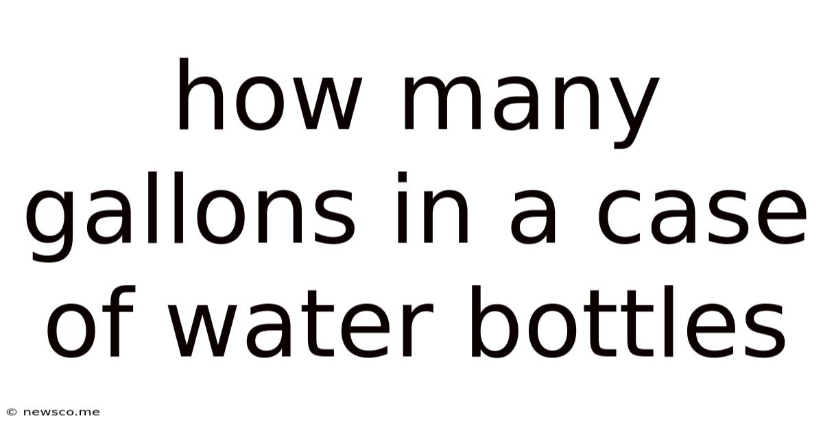 How Many Gallons In A Case Of Water Bottles