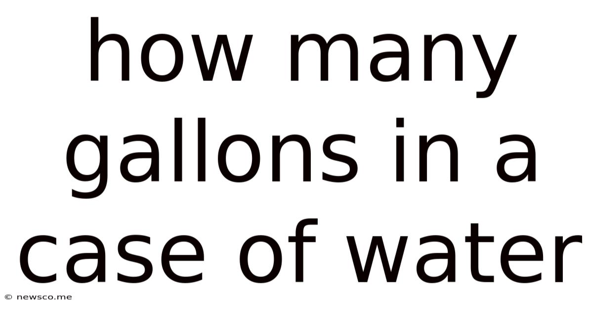 How Many Gallons In A Case Of Water