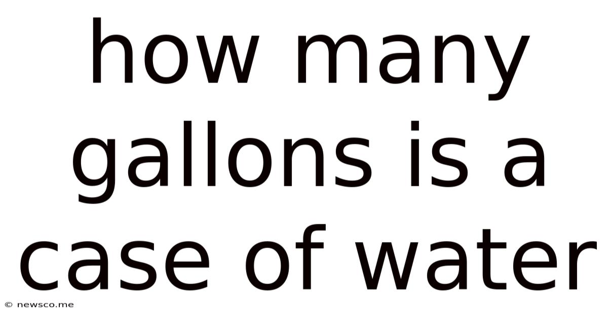 How Many Gallons Is A Case Of Water