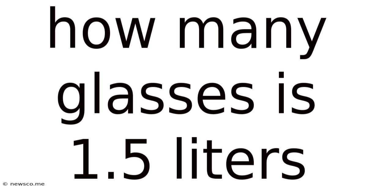 How Many Glasses Is 1.5 Liters