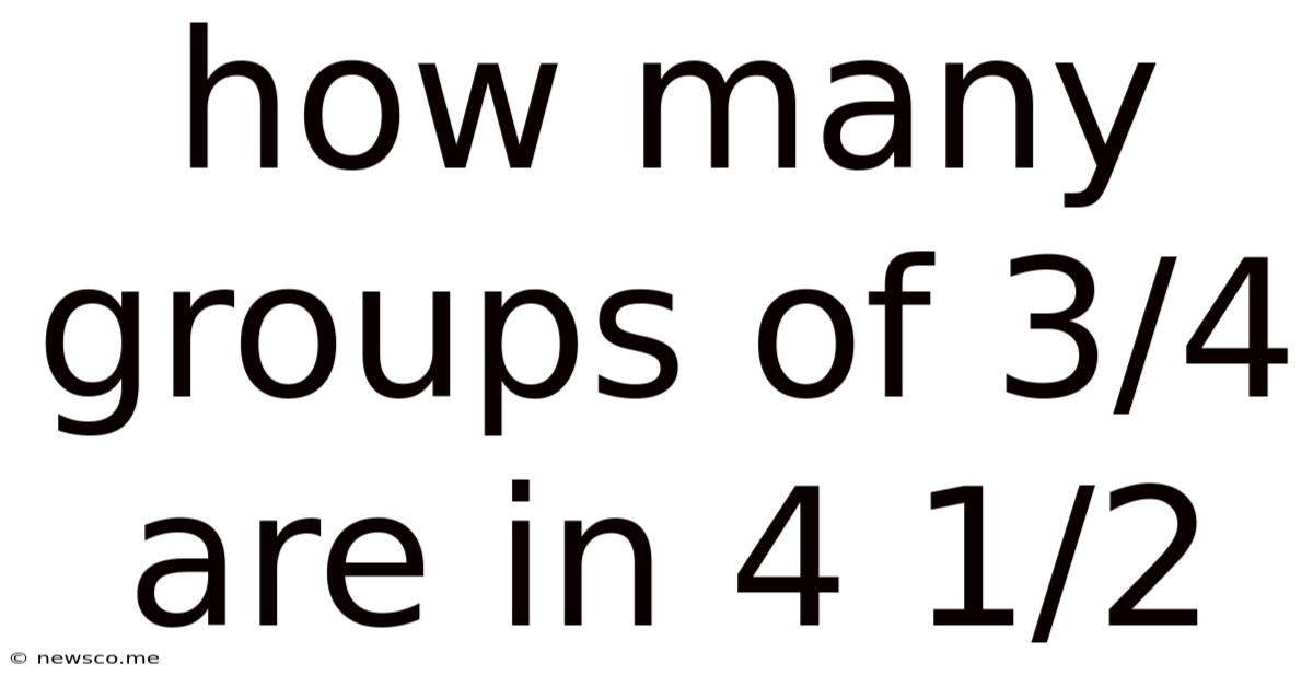 How Many Groups Of 3/4 Are In 4 1/2