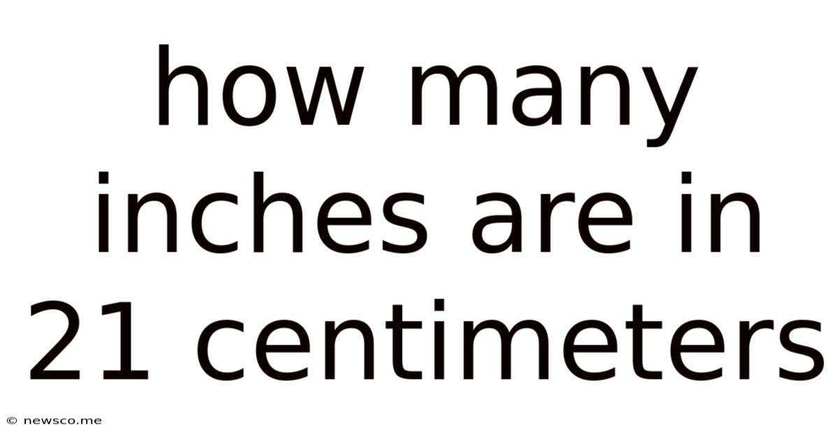How Many Inches Are In 21 Centimeters