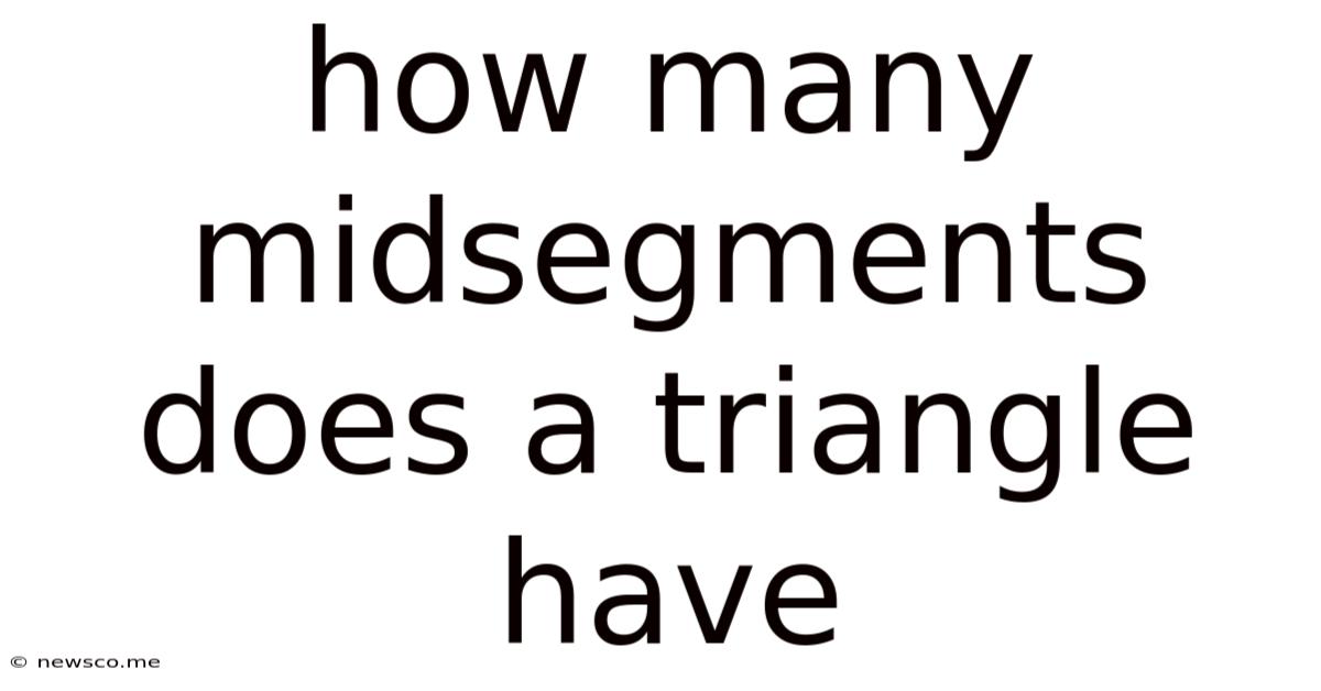How Many Midsegments Does A Triangle Have