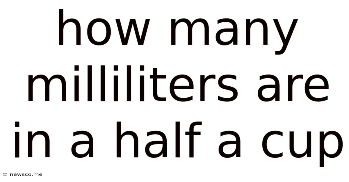 How Many Milliliters Are In A Half A Cup