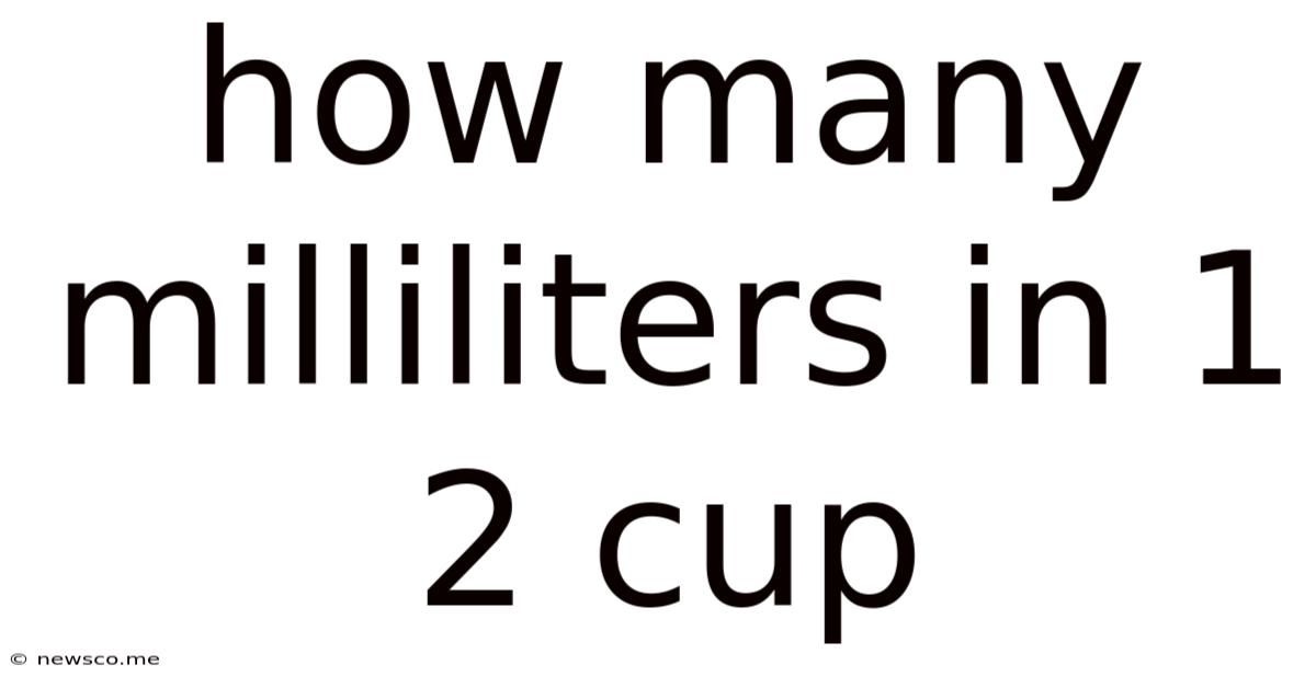 How Many Milliliters In 1 2 Cup
