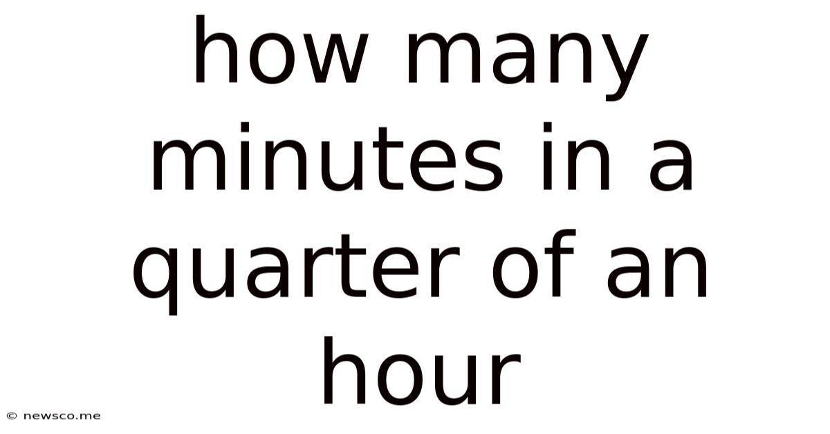 How Many Minutes In A Quarter Of An Hour