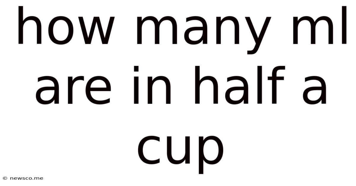 How Many Ml Are In Half A Cup