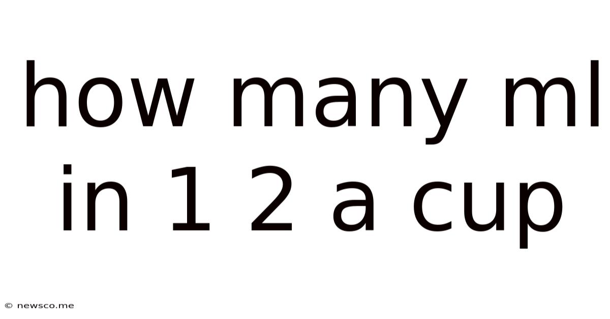 How Many Ml In 1 2 A Cup