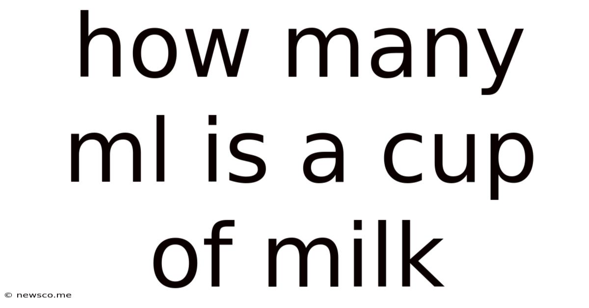 How Many Ml Is A Cup Of Milk