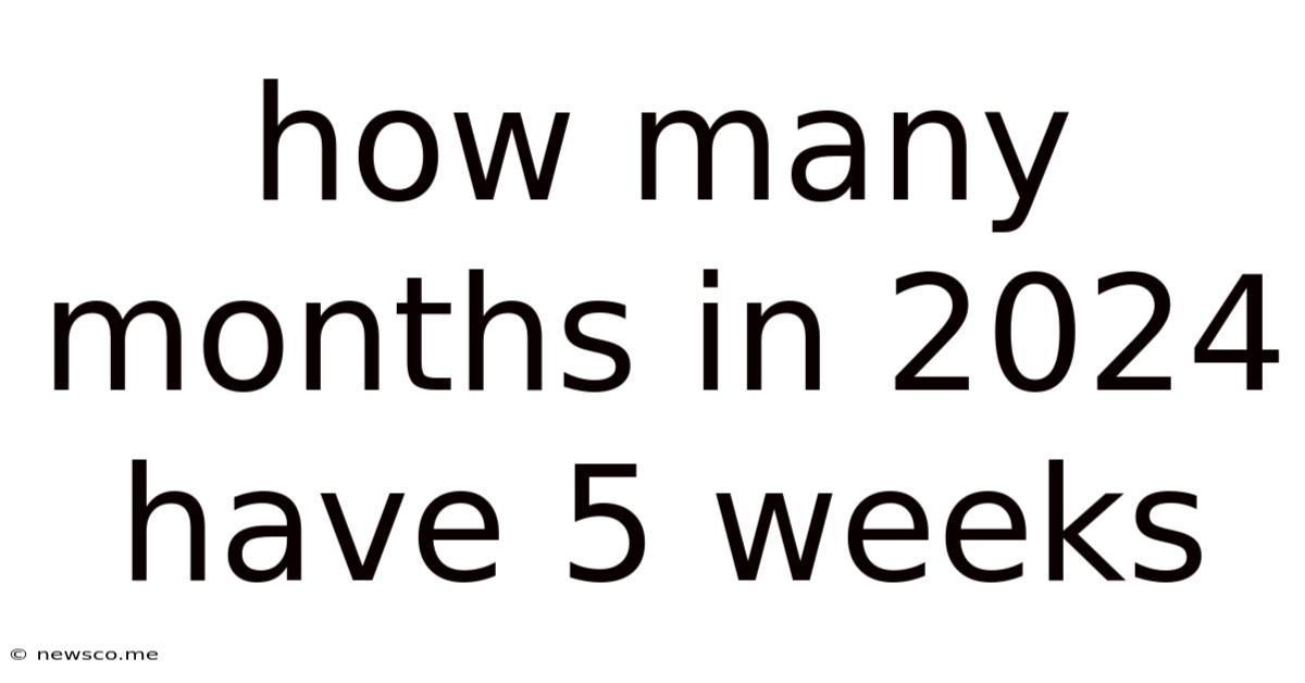 How Many Months In 2024 Have 5 Weeks