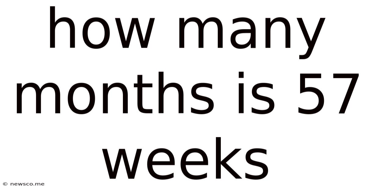 How Many Months Is 57 Weeks