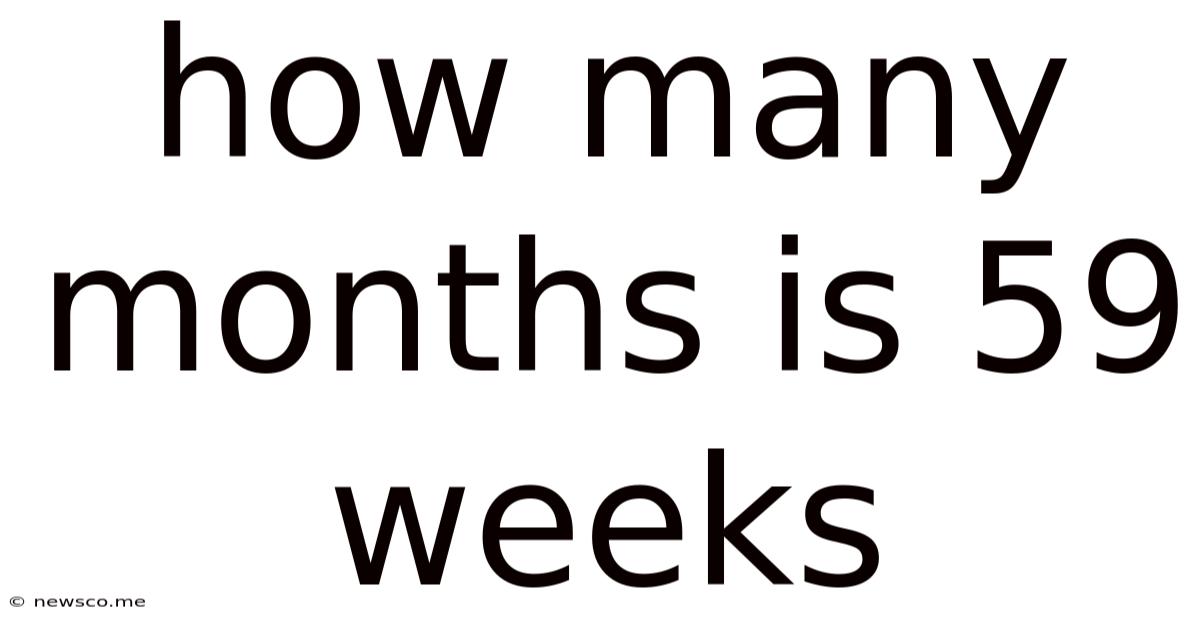 How Many Months Is 59 Weeks
