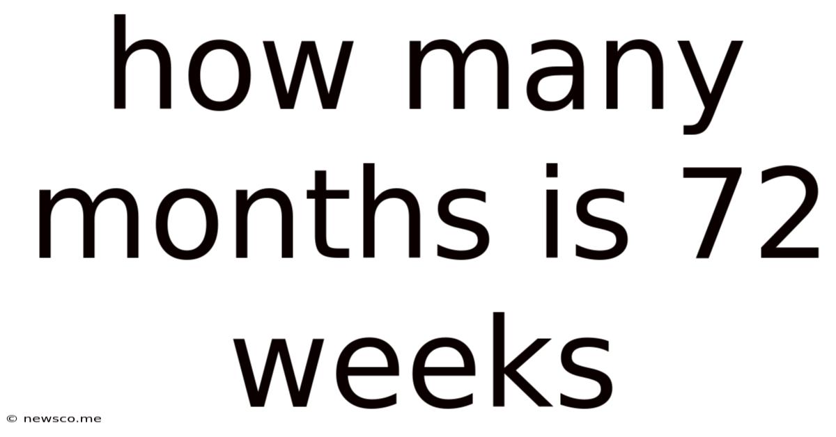How Many Months Is 72 Weeks