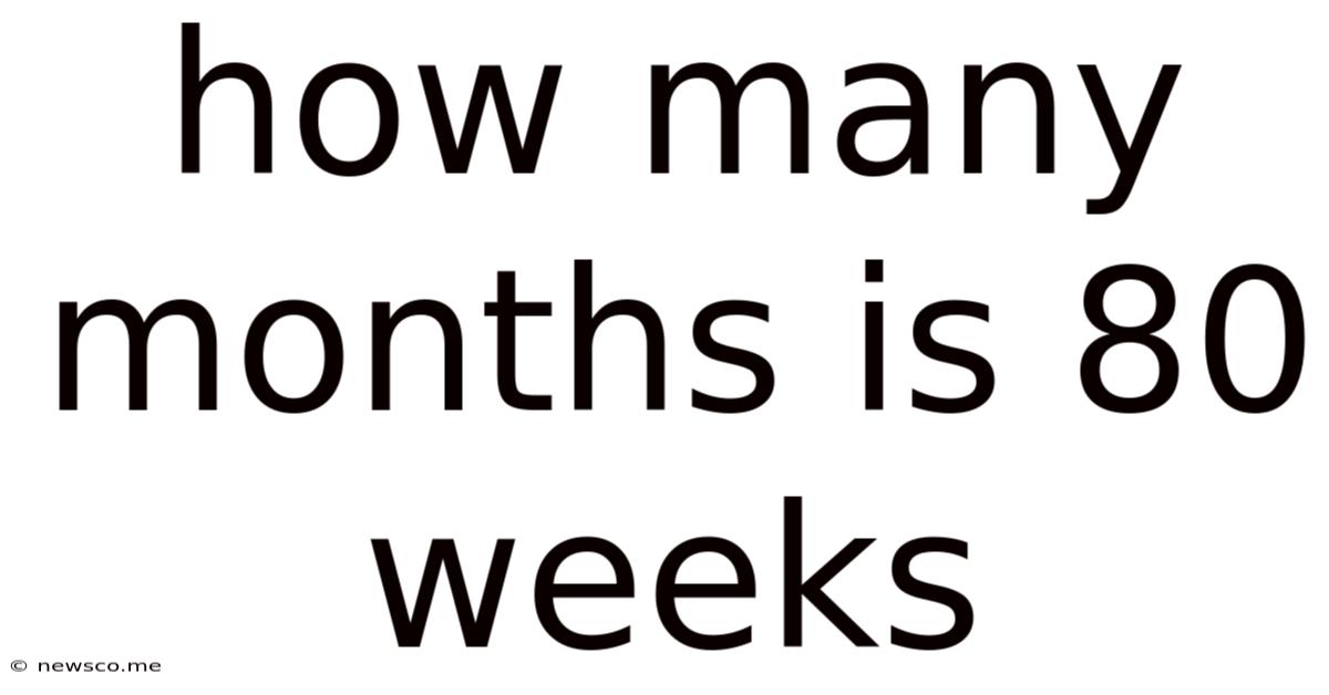 How Many Months Is 80 Weeks