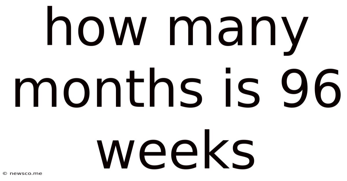 How Many Months Is 96 Weeks