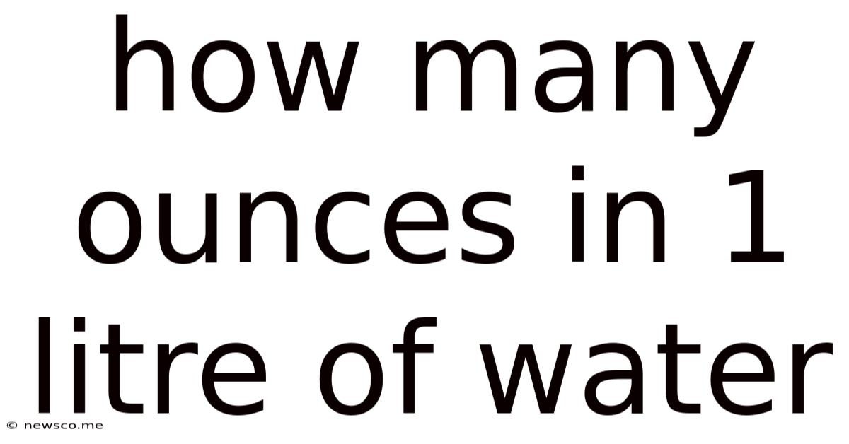 How Many Ounces In 1 Litre Of Water