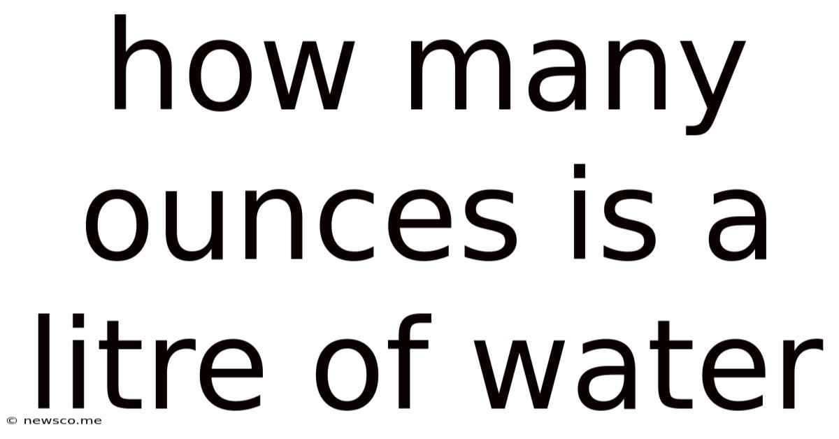 How Many Ounces Is A Litre Of Water