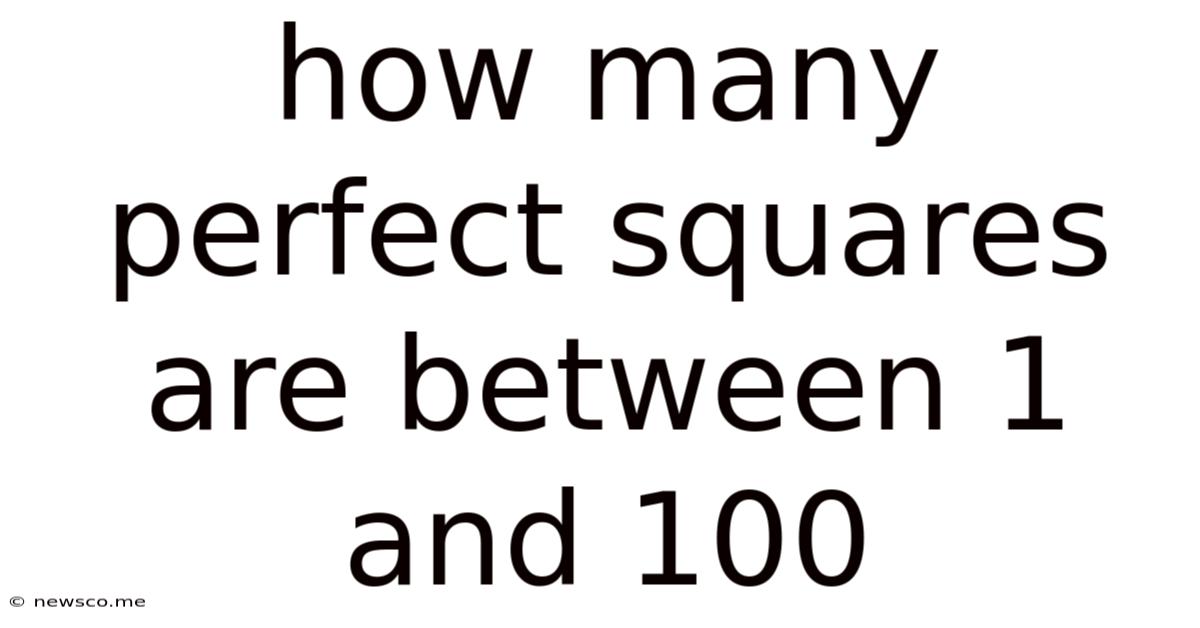 How Many Perfect Squares Are Between 1 And 100