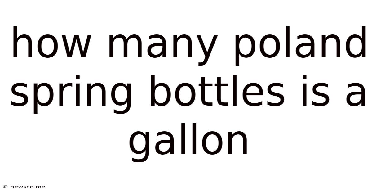 How Many Poland Spring Bottles Is A Gallon