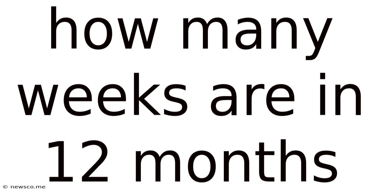 How Many Weeks Are In 12 Months