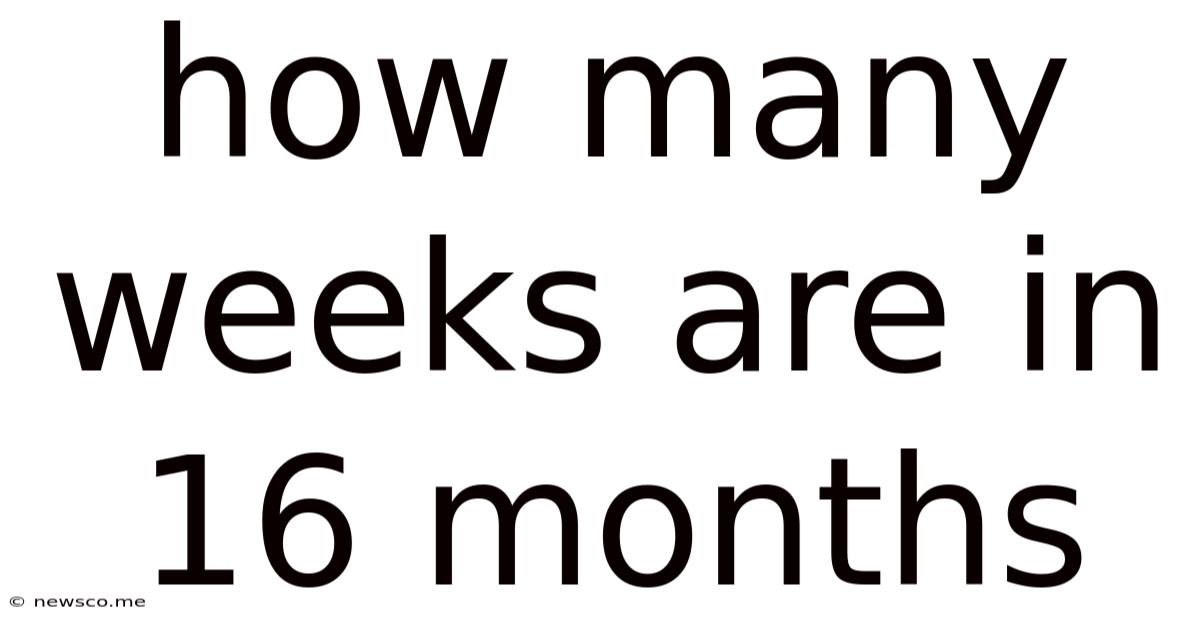 How Many Weeks Are In 16 Months