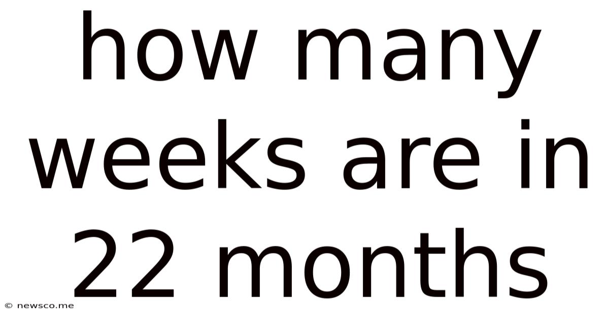 How Many Weeks Are In 22 Months