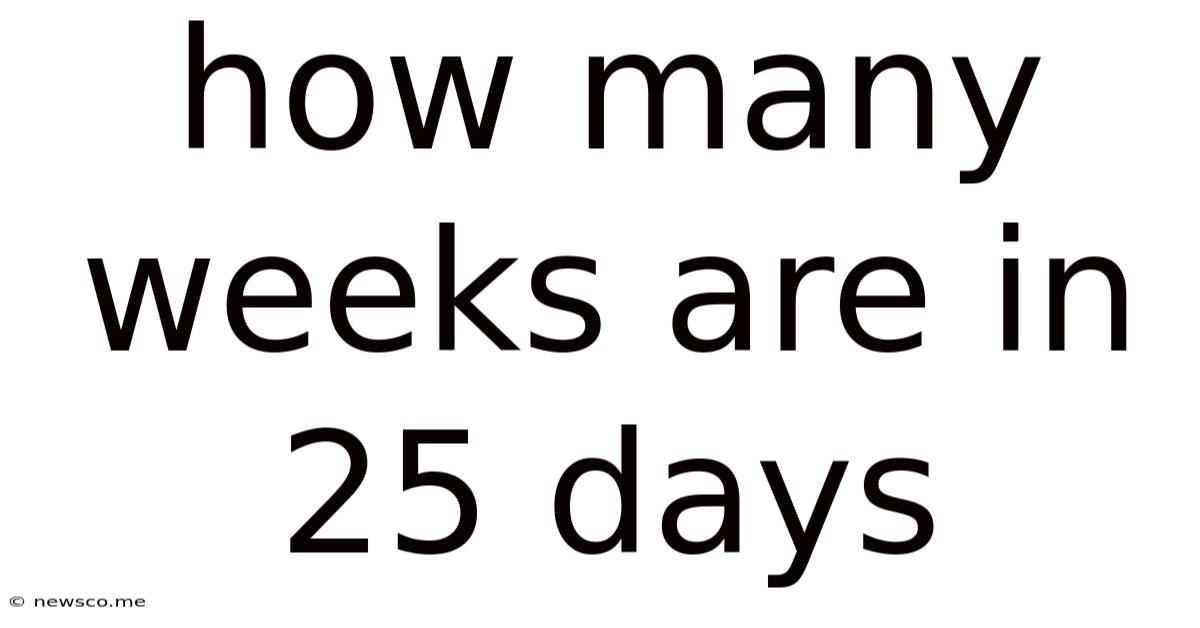 How Many Weeks Are In 25 Days