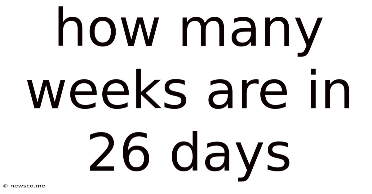 How Many Weeks Are In 26 Days