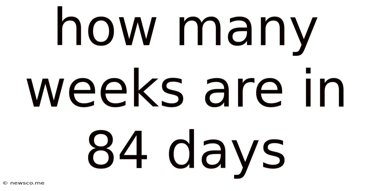 How Many Weeks Are In 84 Days
